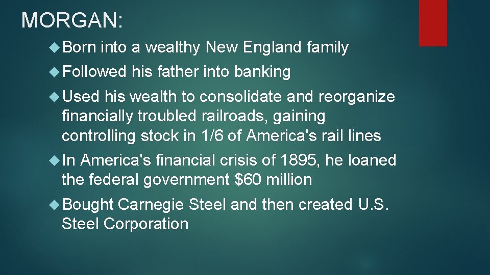 MORGAN: Born into a wealthy New England family Followed his father into banking Used