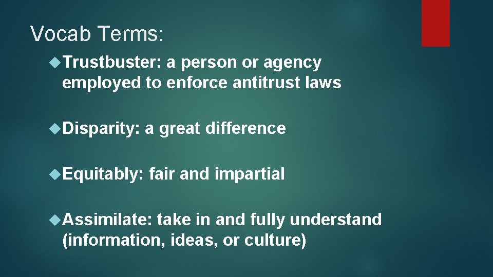 Vocab Terms: Trustbuster: a person or agency employed to enforce antitrust laws Disparity: a