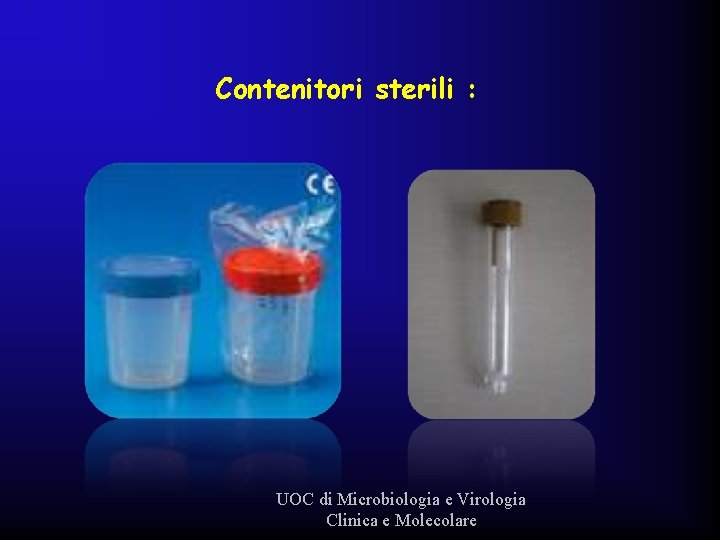 Contenitori sterili : UOC di Microbiologia e Virologia Clinica e Molecolare 