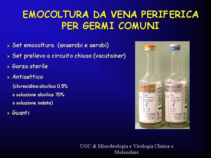 EMOCOLTURA DA VENA PERIFERICA PER GERMI COMUNI Ø Set emocoltura (anaerobi e aerobi) Ø