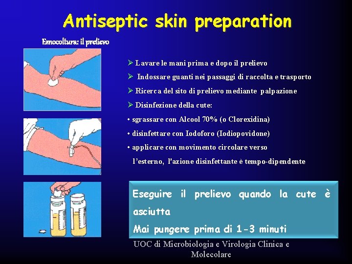 Antiseptic skin preparation Emocoltura: il prelievo Ø Lavare le mani prima e dopo il