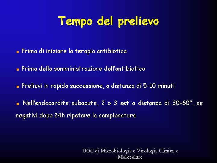 Tempo del prelievo < Prima di iniziare la terapia antibiotica < Prima della somministrazione