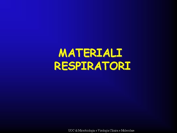 MATERIALI RESPIRATORI UOC di Microbiologia e Virologia Clinica e Molecolare 