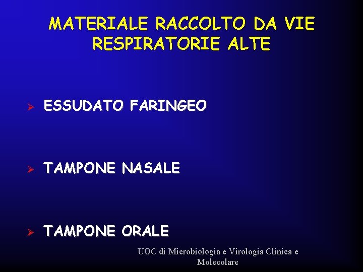 MATERIALE RACCOLTO DA VIE RESPIRATORIE ALTE Ø ESSUDATO FARINGEO Ø TAMPONE NASALE Ø TAMPONE