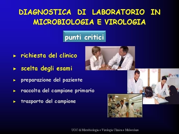 DIAGNOSTICA DI LABORATORIO IN MICROBIOLOGIA E VIROLOGIA punti critici ► richiesta del clinico ►