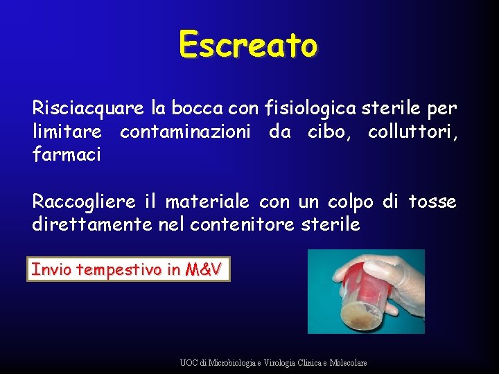 Escreato Risciacquare la bocca con fisiologica sterile per limitare contaminazioni da cibo, colluttori, farmaci