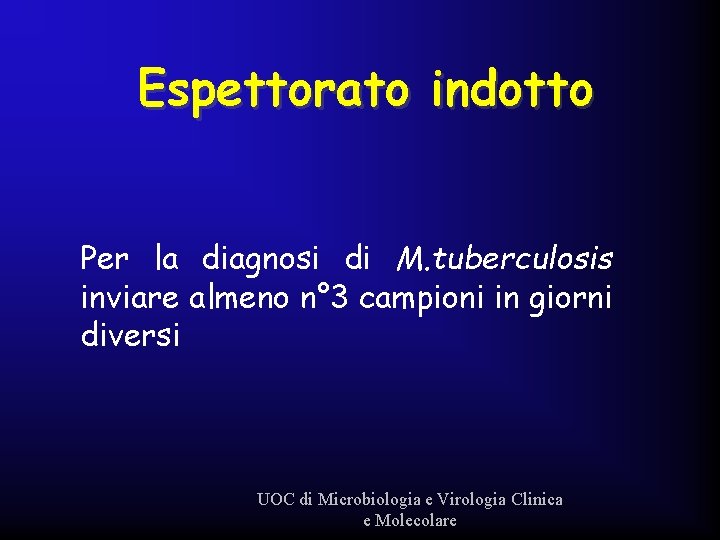 Espettorato indotto Per la diagnosi di M. tuberculosis inviare almeno n° 3 campioni in