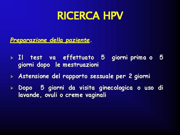 RICERCA HPV Preparazione della paziente. Ø Ø Ø Il test va effettuato 5 giorni