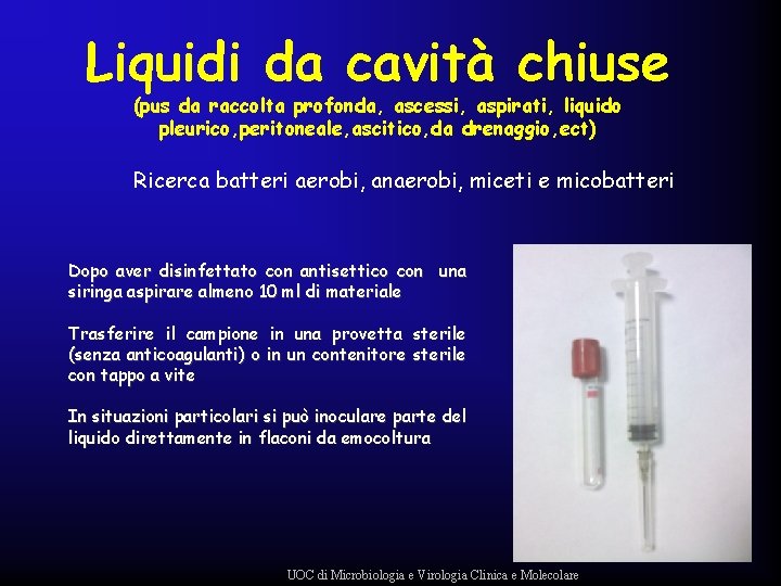 Liquidi da cavità chiuse (pus da raccolta profonda, ascessi, aspirati, liquido pleurico, peritoneale, ascitico,