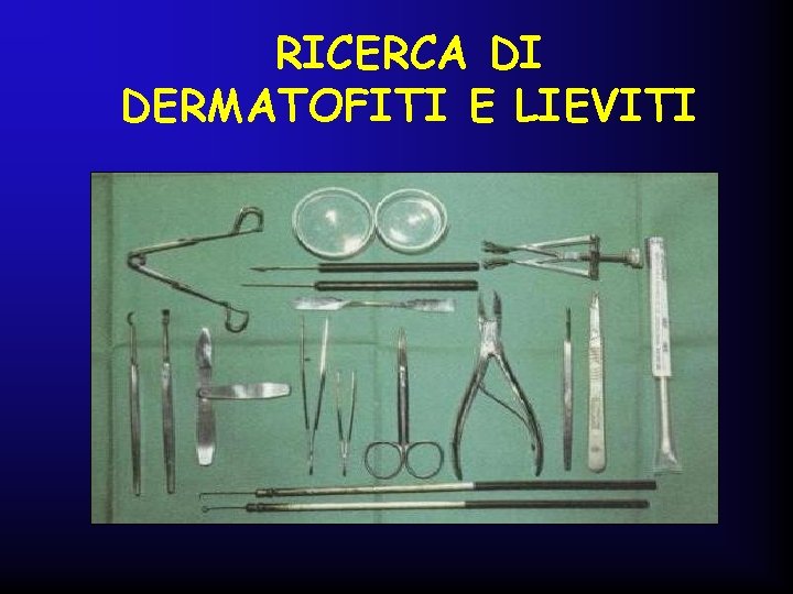 RICERCA DI DERMATOFITI E LIEVITI 