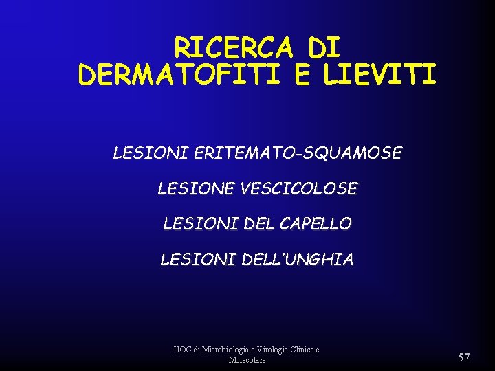 RICERCA DI DERMATOFITI E LIEVITI LESIONI ERITEMATO-SQUAMOSE LESIONE VESCICOLOSE LESIONI DEL CAPELLO LESIONI DELL’UNGHIA