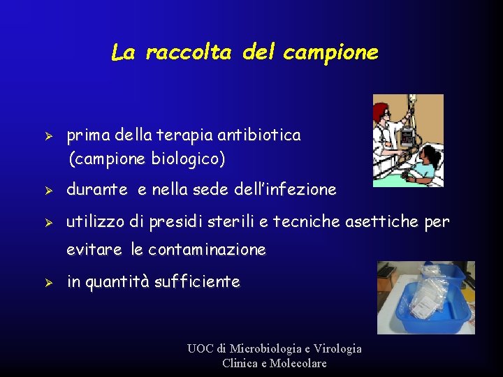 La raccolta del campione Ø prima della terapia antibiotica (campione biologico) Ø durante e