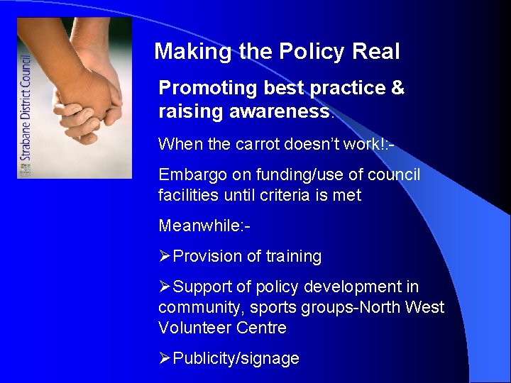 Making the Policy Real Promoting best practice & raising awareness. When the carrot doesn’t