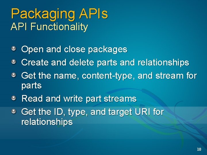 Packaging APIs API Functionality Open and close packages Create and delete parts and relationships