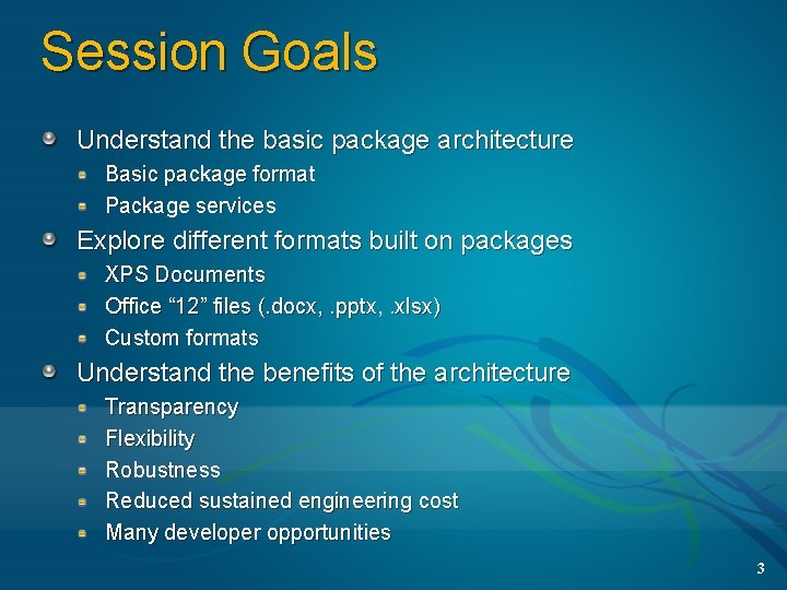 Session Goals Understand the basic package architecture Basic package format Package services Explore different