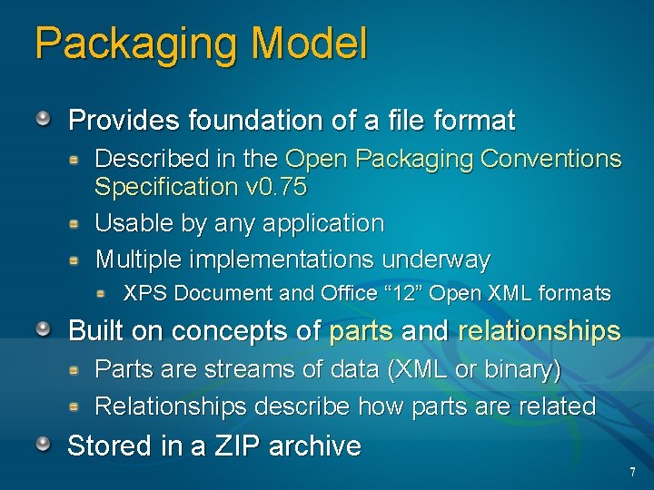 Packaging Model Provides foundation of a file format Described in the Open Packaging Conventions