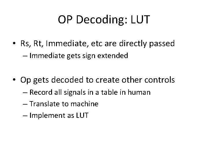 OP Decoding: LUT • Rs, Rt, Immediate, etc are directly passed – Immediate gets