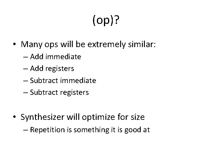 (op)? • Many ops will be extremely similar: – Add immediate – Add registers