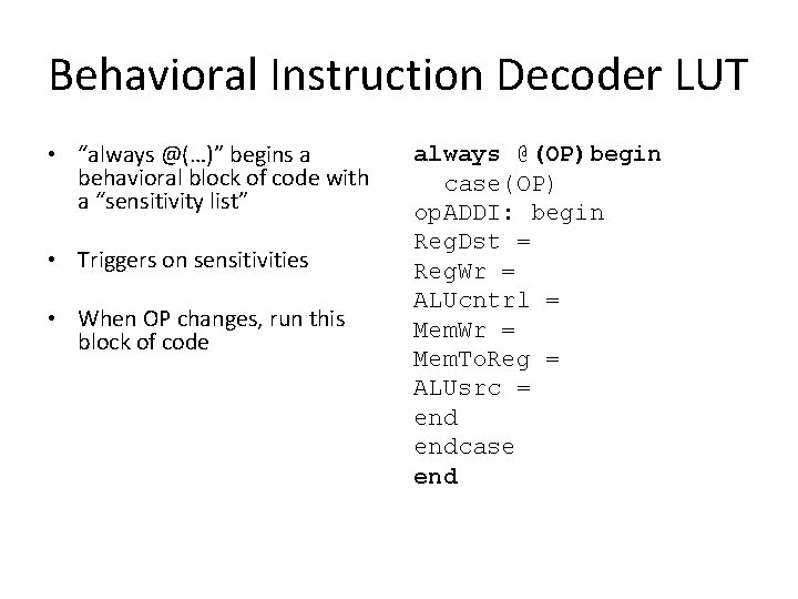 Behavioral Instruction Decoder LUT • “always @(…)” begins a behavioral block of code with