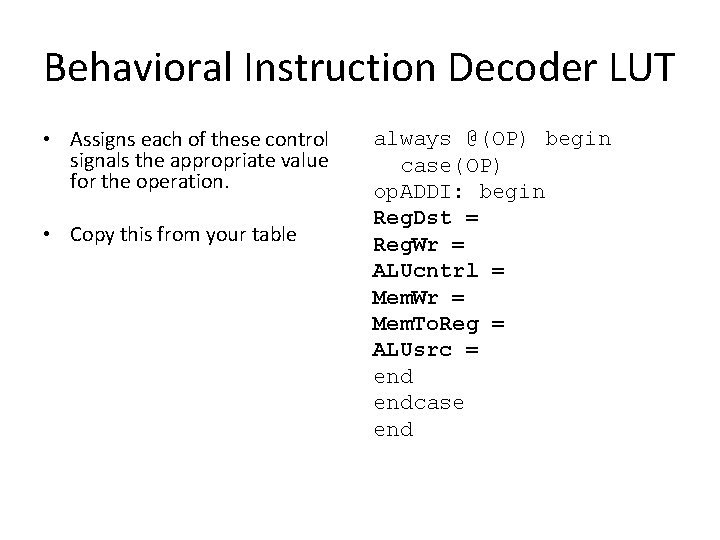 Behavioral Instruction Decoder LUT • Assigns each of these control signals the appropriate value