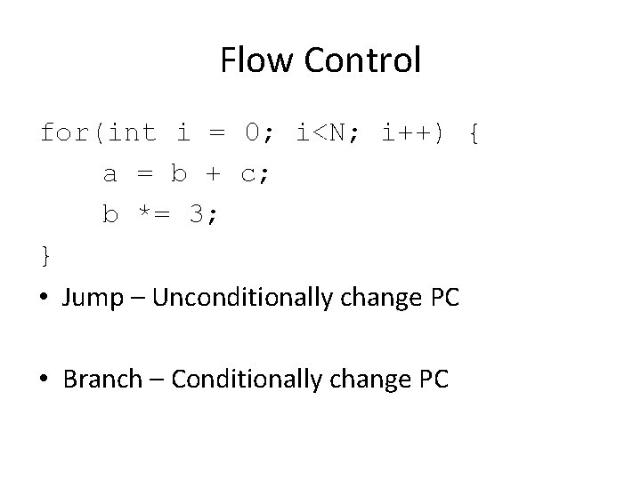 Flow Control for(int i = 0; i<N; i++) { a = b + c;