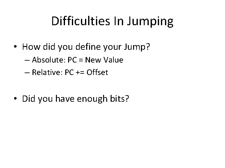 Difficulties In Jumping • How did you define your Jump? – Absolute: PC =