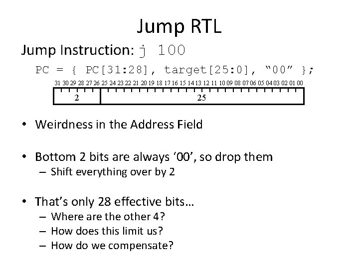 Jump RTL Jump Instruction: j 100 PC = { PC[31: 28], target[25: 0], “