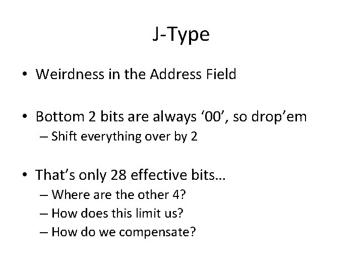 J-Type • Weirdness in the Address Field • Bottom 2 bits are always ‘