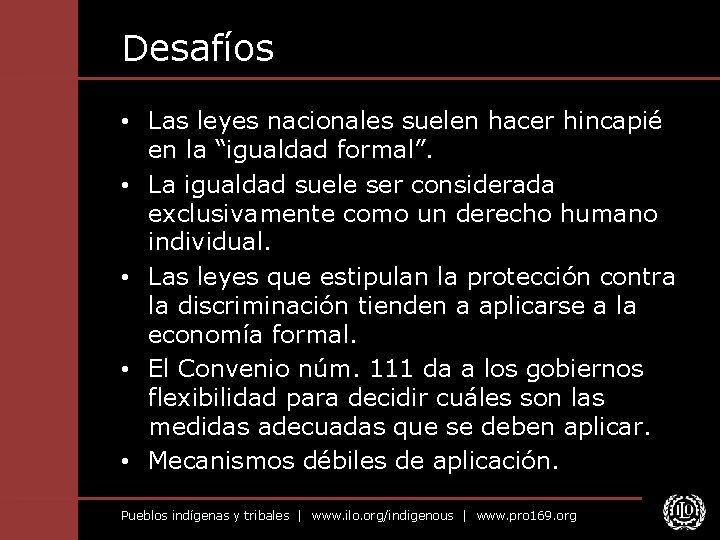 Desafíos • Las leyes nacionales suelen hacer hincapié en la “igualdad formal”. • La