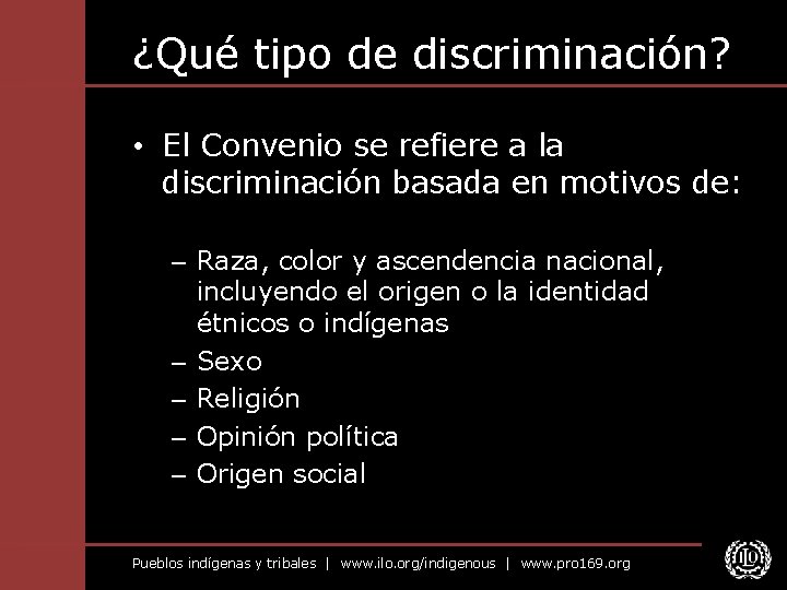 ¿Qué tipo de discriminación? • El Convenio se refiere a la discriminación basada en