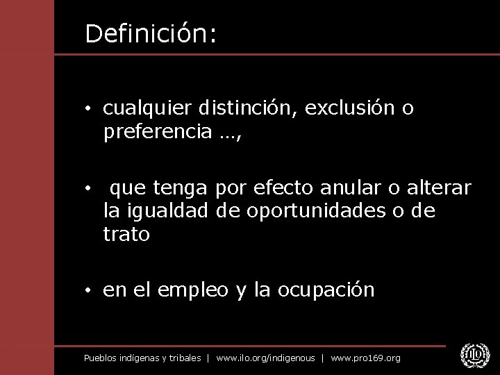 Definición: • cualquier distinción, exclusión o preferencia …, • que tenga por efecto anular