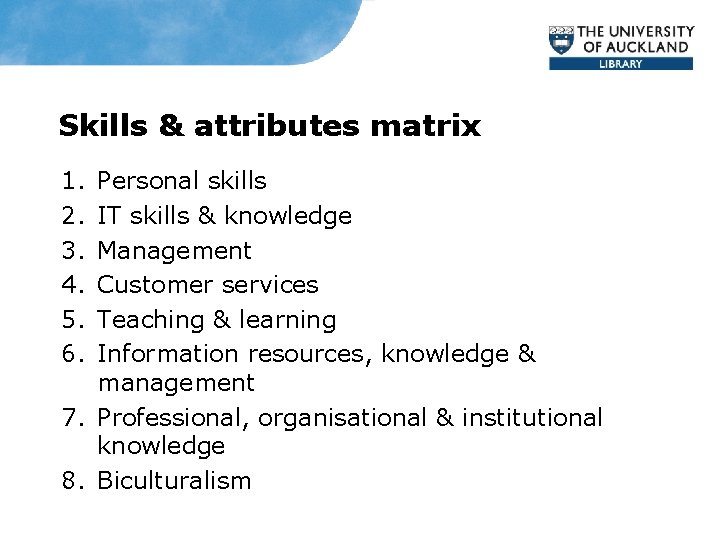 Skills & attributes matrix 1. 2. 3. 4. 5. 6. Personal skills IT skills