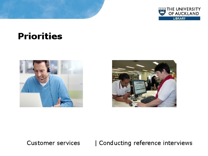 Priorities Customer services | Conducting reference interviews 
