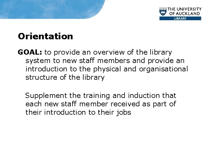 Orientation GOAL: to provide an overview of the library system to new staff members