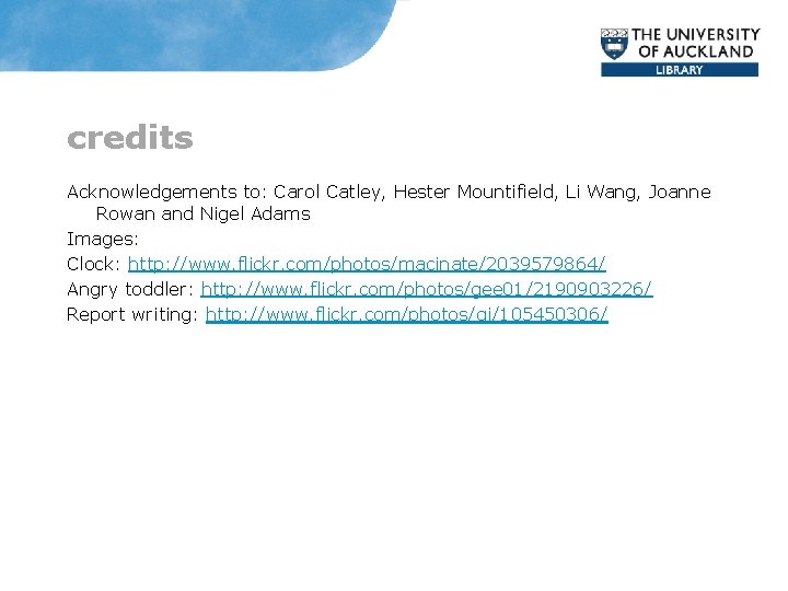 credits Acknowledgements to: Carol Catley, Hester Mountifield, Li Wang, Joanne Rowan and Nigel Adams