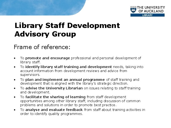 Library Staff Development Advisory Group Frame of reference: • • • To promote and
