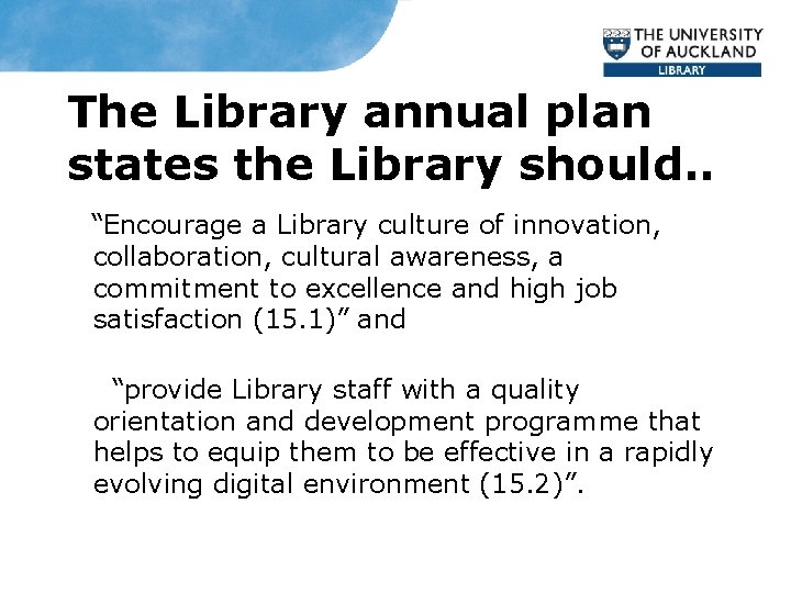 The Library annual plan states the Library should. . “Encourage a Library culture of
