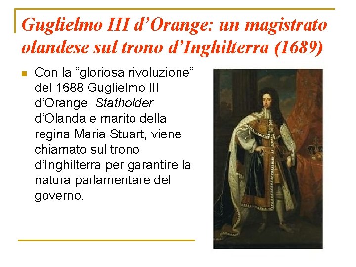 Guglielmo III d’Orange: un magistrato olandese sul trono d’Inghilterra (1689) n Con la “gloriosa