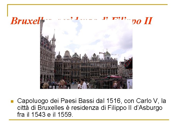 Bruxelles, residenza di Filippo II n Capoluogo dei Paesi Bassi dal 1516, con Carlo