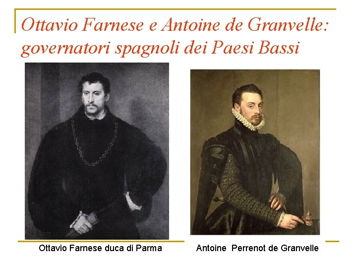 Ottavio Farnese e Antoine de Granvelle: governatori spagnoli dei Paesi Bassi Ottavio Farnese duca