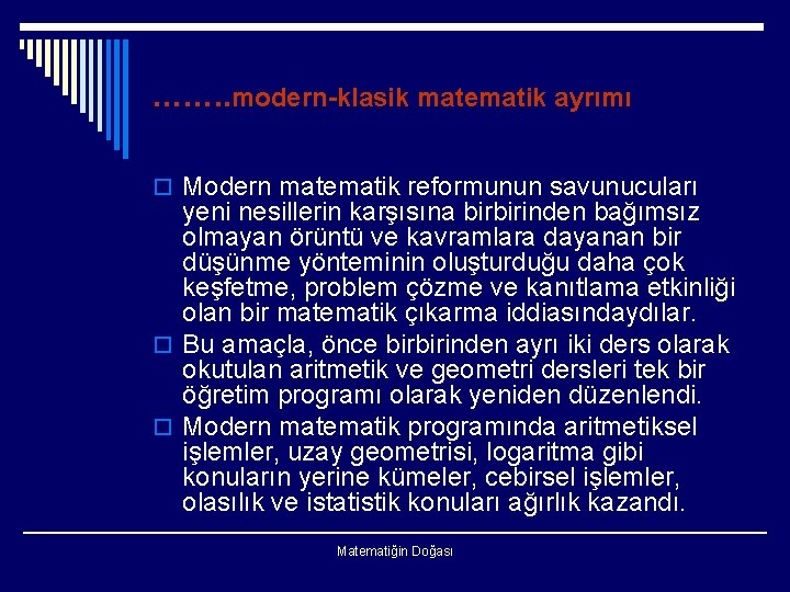 ……. . modern-klasik matematik ayrımı o Modern matematik reformunun savunucuları yeni nesillerin karşısına birbirinden