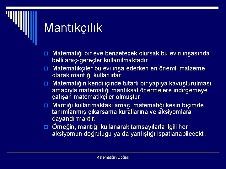 Mantıkçılık o Matematiği bir eve benzetecek olursak bu evin inşasında o o belli araç-gereçler