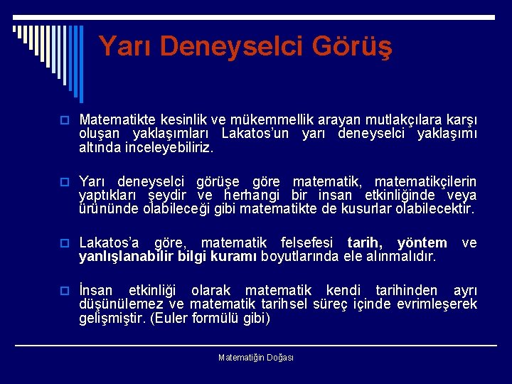 Yarı Deneyselci Görüş o Matematikte kesinlik ve mükemmellik arayan mutlakçılara karşı oluşan yaklaşımları Lakatos’un