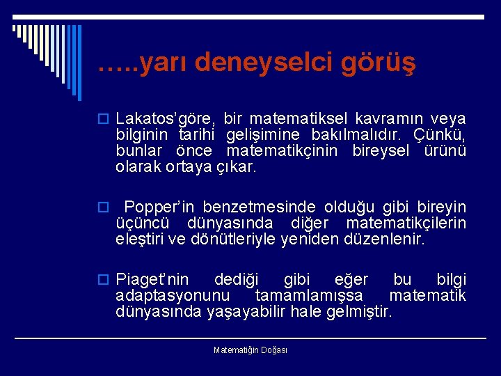 …. . yarı deneyselci görüş o Lakatos’göre, bir matematiksel kavramın veya bilginin tarihi gelişimine