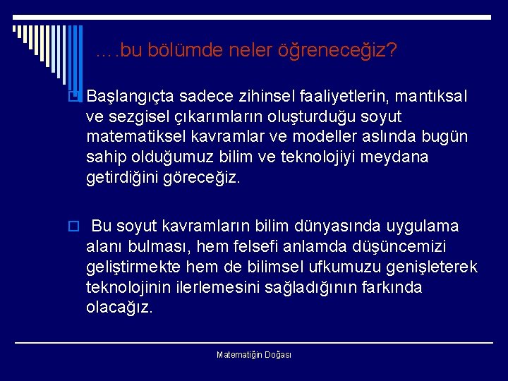 …. bu bölümde neler öğreneceğiz? o Başlangıçta sadece zihinsel faaliyetlerin, mantıksal ve sezgisel çıkarımların