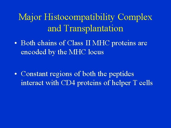 Major Histocompatibility Complex and Transplantation • Both chains of Class II MHC proteins are