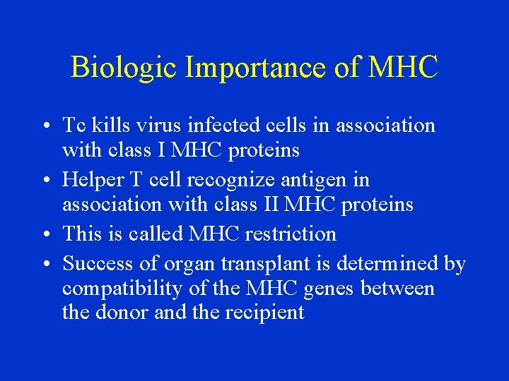 Biologic Importance of MHC • Tc kills virus infected cells in association with class