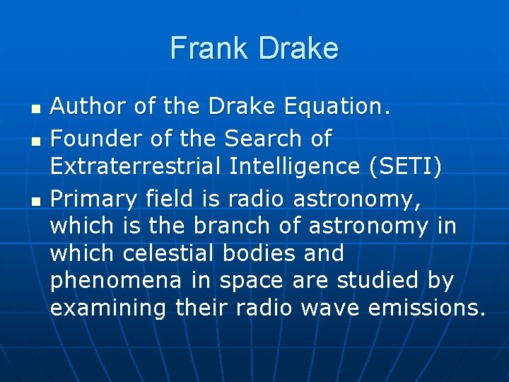 Frank Drake n n n Author of the Drake Equation. Founder of the Search