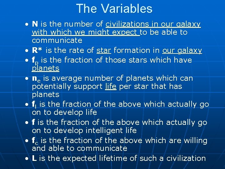 The Variables • N is the number of civilizations in our galaxy with which