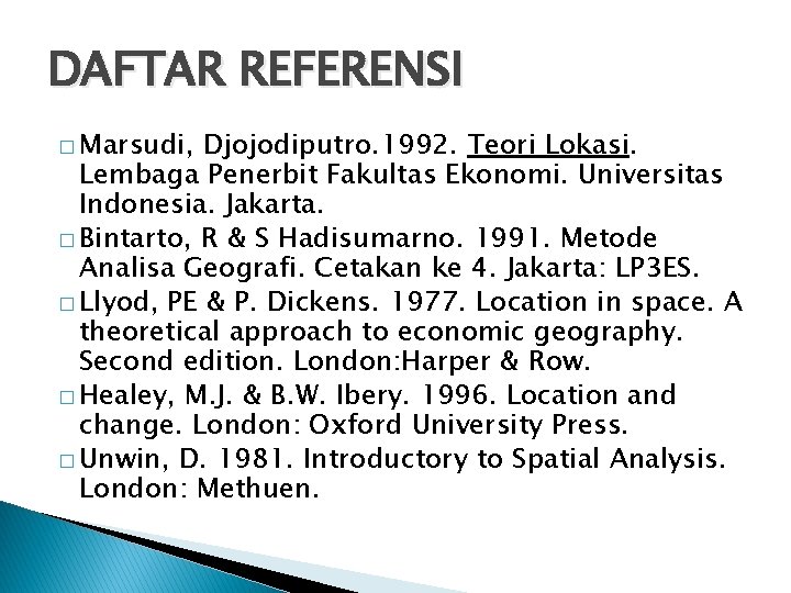 DAFTAR REFERENSI � Marsudi, Djojodiputro. 1992. Teori Lokasi. Lembaga Penerbit Fakultas Ekonomi. Universitas Indonesia.